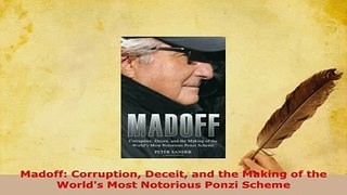 Download  Madoff Corruption Deceit and the Making of the Worlds Most Notorious Ponzi Scheme PDF Full Ebook
