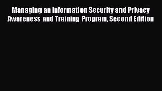 Read Managing an Information Security and Privacy Awareness and Training Program Second Edition