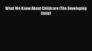 [PDF] What We Know About Childcare (The Developing Child) [Read] Online