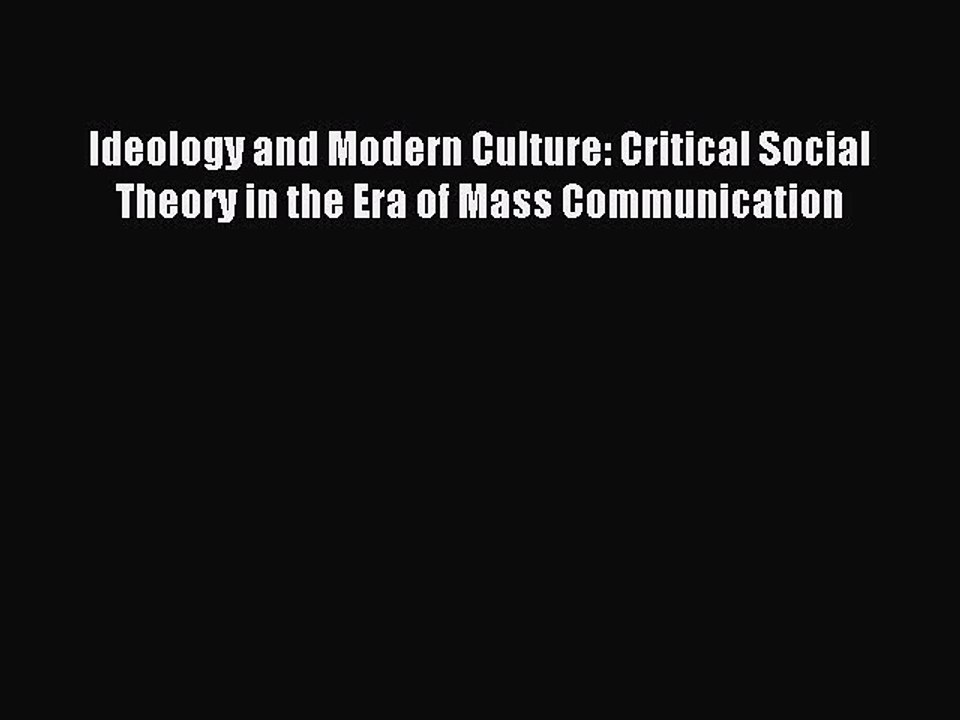 Read Ideology and Modern Culture: Critical Social Theory in the Era of Mass Communication PDF