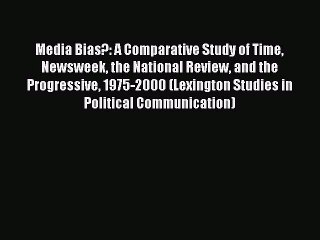 Read Media Bias?: A Comparative Study of Time Newsweek the National Review and the Progressive