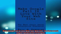 EBOOK ONLINE  Make Google Fall In Love With Your Web Site The Best search engine optimization  DOWNLOAD ONLINE