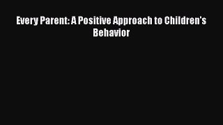[PDF] Every Parent: A Positive Approach to Children's Behavior [Download] Full Ebook