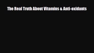 Download ‪The Real Truth About Vitamins & Anti-oxidants‬ Ebook Free