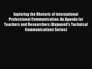 Read Exploring the Rhetoric of International Professional Communication: An Agenda for Teachers