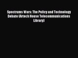 Read Spectrums Wars: The Policy and Technology Debate (Artech House Telecommunications Library)