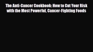 Read ‪The Anti-Cancer Cookbook: How to Cut Your Risk with the Most Powerful Cancer-Fighting