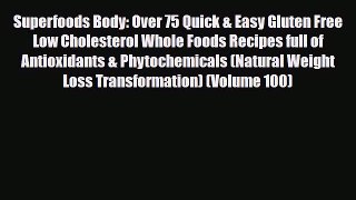 Read ‪Superfoods Body: Over 75 Quick & Easy Gluten Free Low Cholesterol Whole Foods Recipes
