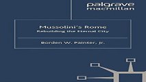 Read Mussolini s Rome  Rebuilding the Eternal City  Italian and Italian American Studies  Ebook