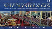Read Understanding the Victorians  Politics  Culture and Society in Nineteenth Century Britain