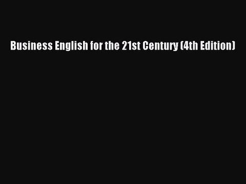 Read Business English for the 21st Century (4th Edition) Ebook Free