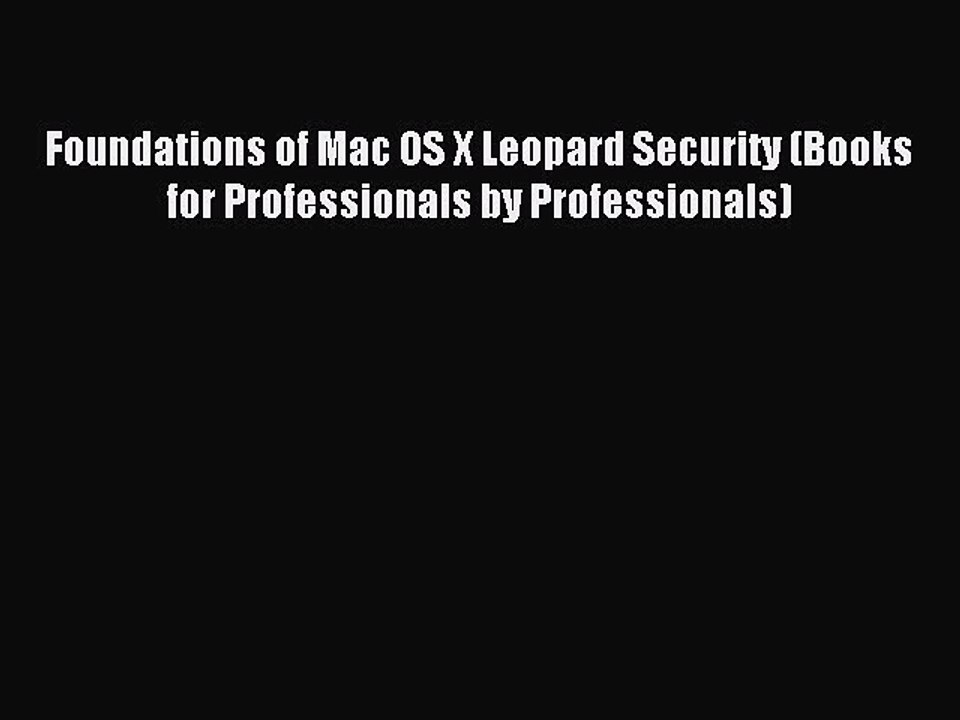 Read Foundations of Mac OS X Leopard Security (Books for Professionals by Professionals) Ebook