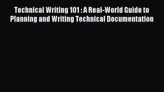 Read Technical Writing 101 : A Real-World Guide to Planning and Writing Technical Documentation