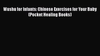 [PDF] Wushu for Infants: Chinese Exercises for Your Baby (Pocket Healing Books) [Download]