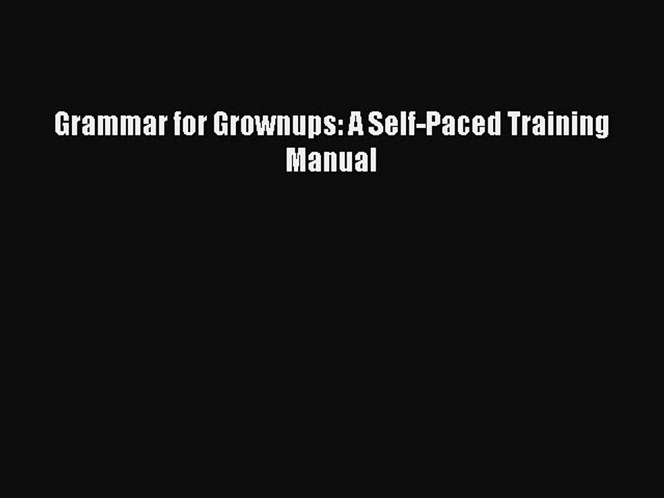 Read Grammar for Grownups: A Self-Paced Training Manual Ebook Free