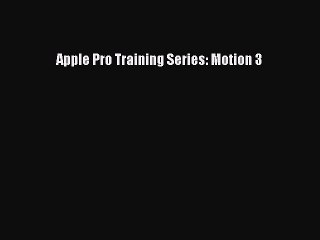 Read Apple Pro Training Series: Motion 3 Ebook Free