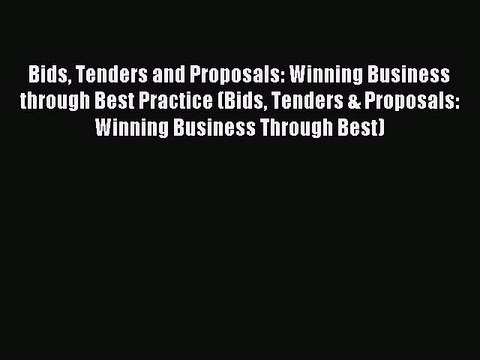 Read Bids Tenders and Proposals: Winning Business through Best Practice (Bids Tenders & Proposals: