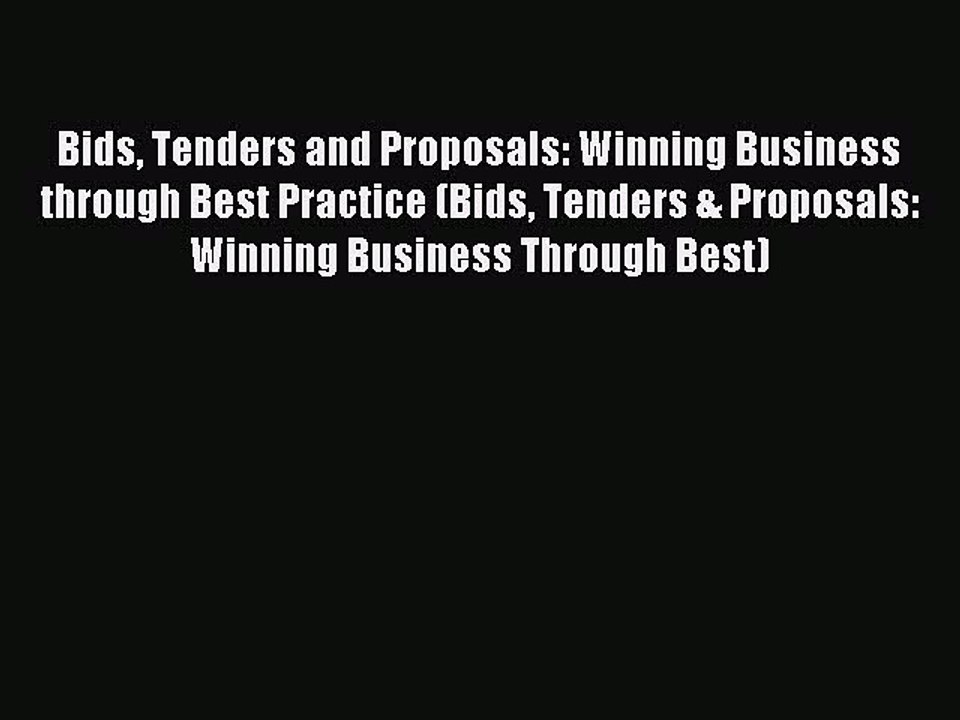 Read Bids Tenders and Proposals: Winning Business through Best Practice (Bids Tenders & Proposals:
