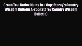 Read ‪Green Tea: Antioxidants in a Cup: Storey's Country Wisdom Bulletin A-255 (Storey Country
