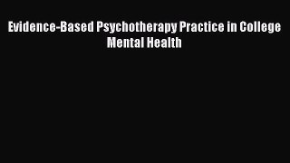 [PDF] Evidence-Based Psychotherapy Practice in College Mental Health [Read] Full Ebook