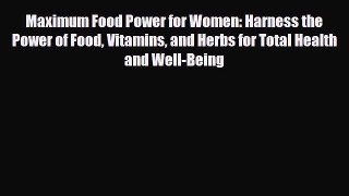 Read ‪Maximum Food Power for Women: Harness the Power of Food Vitamins and Herbs for Total