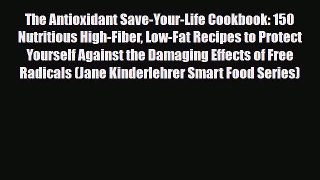 Read ‪The Antioxidant Save-Your-Life Cookbook: 150 Nutritious High-Fiber Low-Fat Recipes to