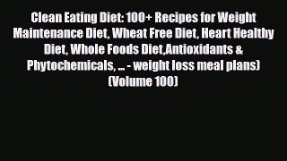 Read ‪Clean Eating Diet: 100+ Recipes for Weight Maintenance Diet Wheat Free Diet Heart Healthy
