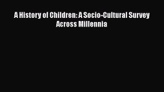 PDF A History of Children: A Socio-Cultural Survey Across Millennia  EBook