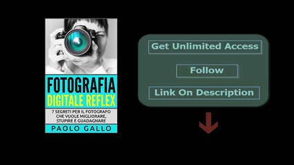 Fotografia Digitale Reflex- 7 segreti per il fotografo che vuole migliorare, stupire e guadagnare pdf