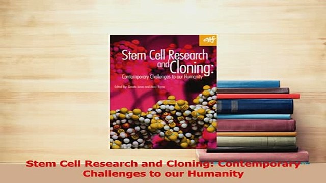 Read Stem Cell Research and Cloning Contemporary Challenges to our Humanity Ebook Free