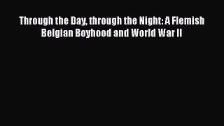 PDF Through the Day through the Night: A Flemish Belgian Boyhood and World War II Free Books