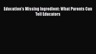 Read Education's Missing Ingredient: What Parents Can Tell Educators Ebook