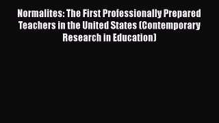 Download Normalites: The First Professionally Prepared Teachers in the United States (Contemporary