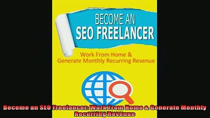 READ book  Become an SEO Freelancer Work From Home  Generate Monthly Recurring Revenue  FREE BOOOK ONLINE