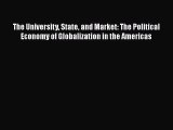 Read The University State and Market: The Political Economy of Globalization in the Americas
