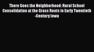[PDF] There Goes the Neighborhood: Rural School Consolidation at the Grass Roots in Early Twentieth-Century