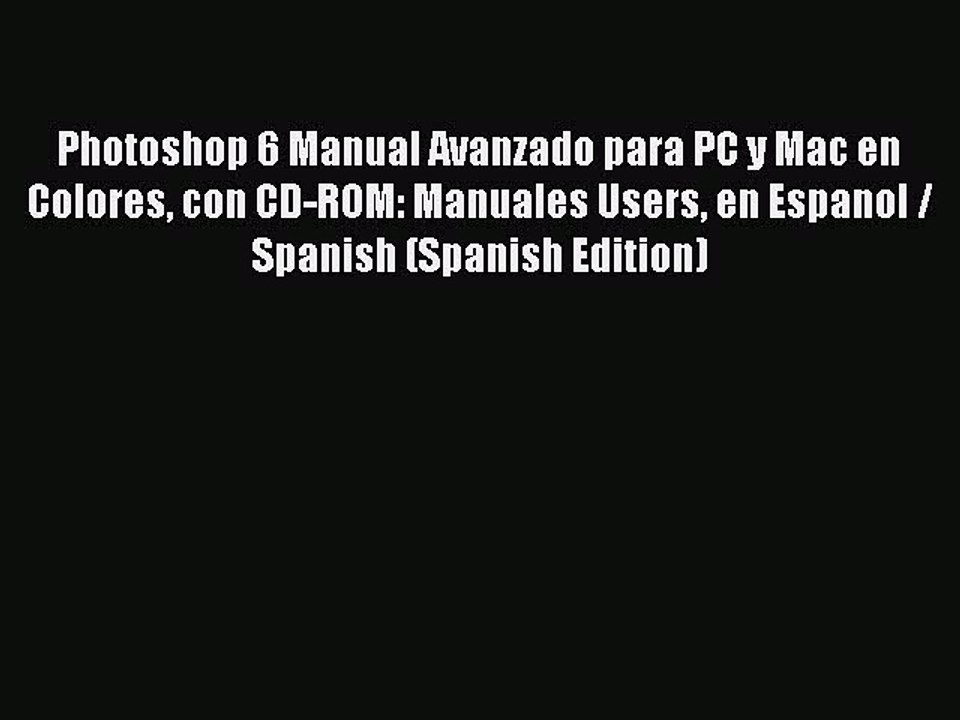 Read Photoshop 6 Manual Avanzado para PC y Mac en Colores con CD-ROM: Manuales Users en Espanol