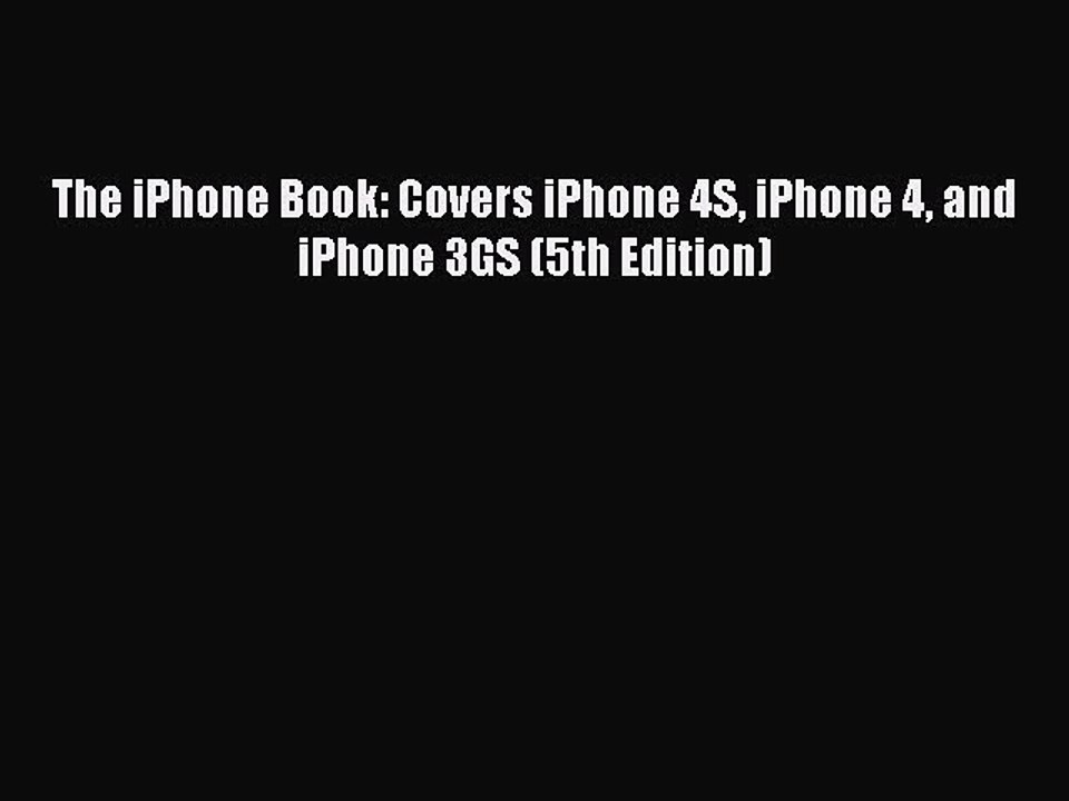 Read The iPhone Book: Covers iPhone 4S iPhone 4 and iPhone 3GS (5th Edition) Ebook Free