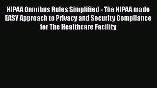 PDF HIPAA Omnibus Rules Simplified - The HIPAA made EASY Approach to Privacy and Security Compliance