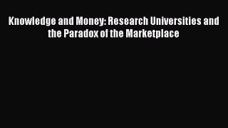 [PDF] Knowledge and Money: Research Universities and the Paradox of the Marketplace [Download]