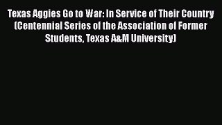 [PDF] Texas Aggies Go to War: In Service of Their Country (Centennial Series of the Association