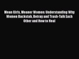 Read Mean Girls Meaner Women: Understanding Why Women Backstab Betray and Trash-Talk Each Other