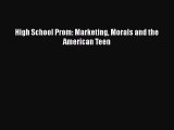PDF High School Prom: Marketing Morals and the American Teen  Read Online