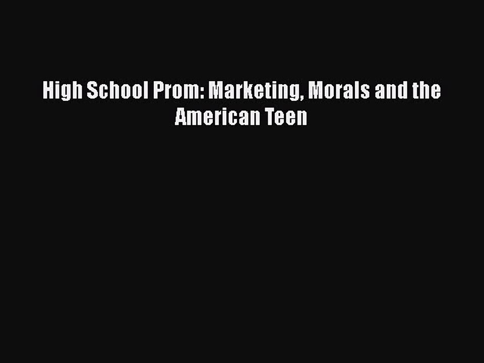 PDF High School Prom: Marketing Morals and the American Teen  Read Online