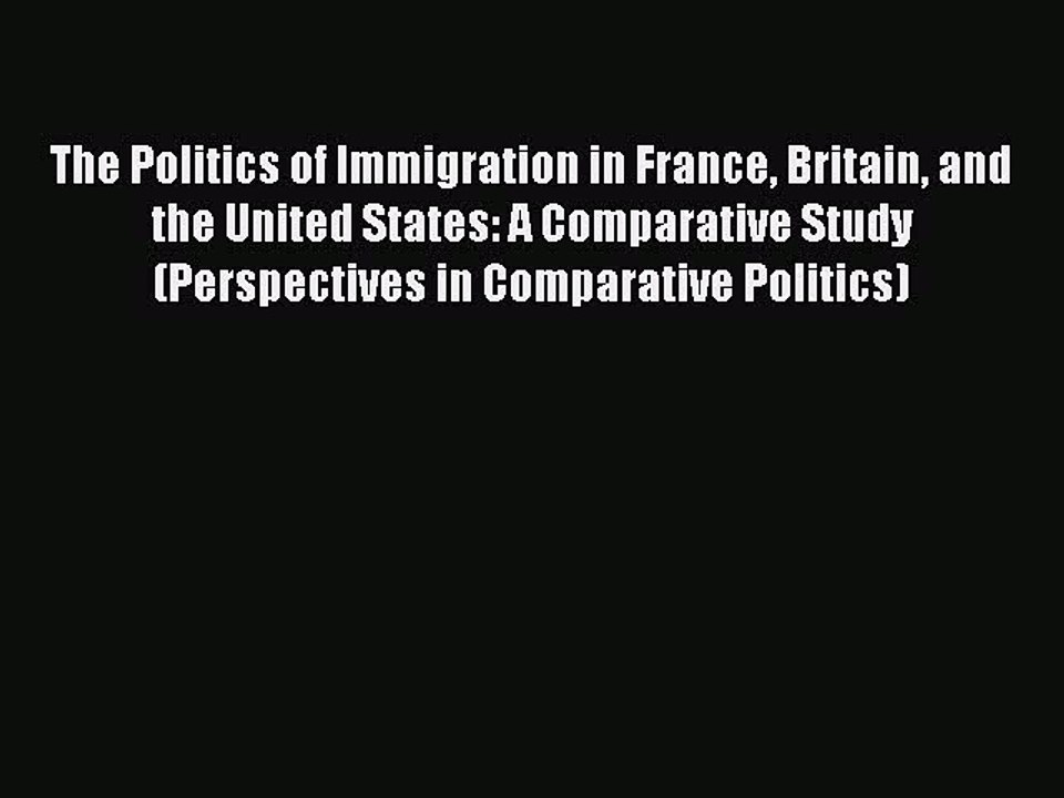 Download The Politics of Immigration in France Britain and the United States: A Comparative