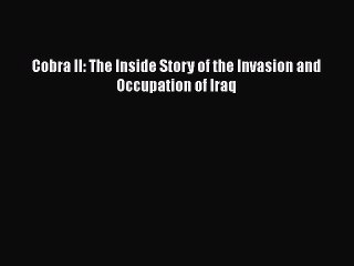 PDF Cobra II: The Inside Story of the Invasion and Occupation of Iraq  Read Online