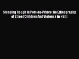 Download Sleeping Rough in Port-au-Prince: An Ethnography of Street Children And Violence in