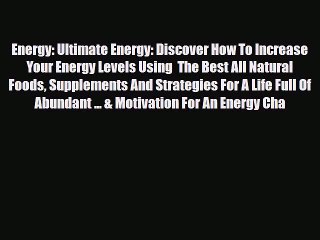 Read ‪Energy: Ultimate Energy: Discover How To Increase Your Energy Levels Using  The Best