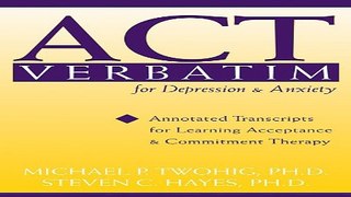 Download ACT Verbatim for Depression and Anxiety  Annotated Transcripts for Learning Acceptance
