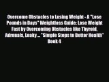 Read ‪Overcome Obstacles to Losing Weight - A Lose Pounds in Days Weightloss Guide: Lose Weight
